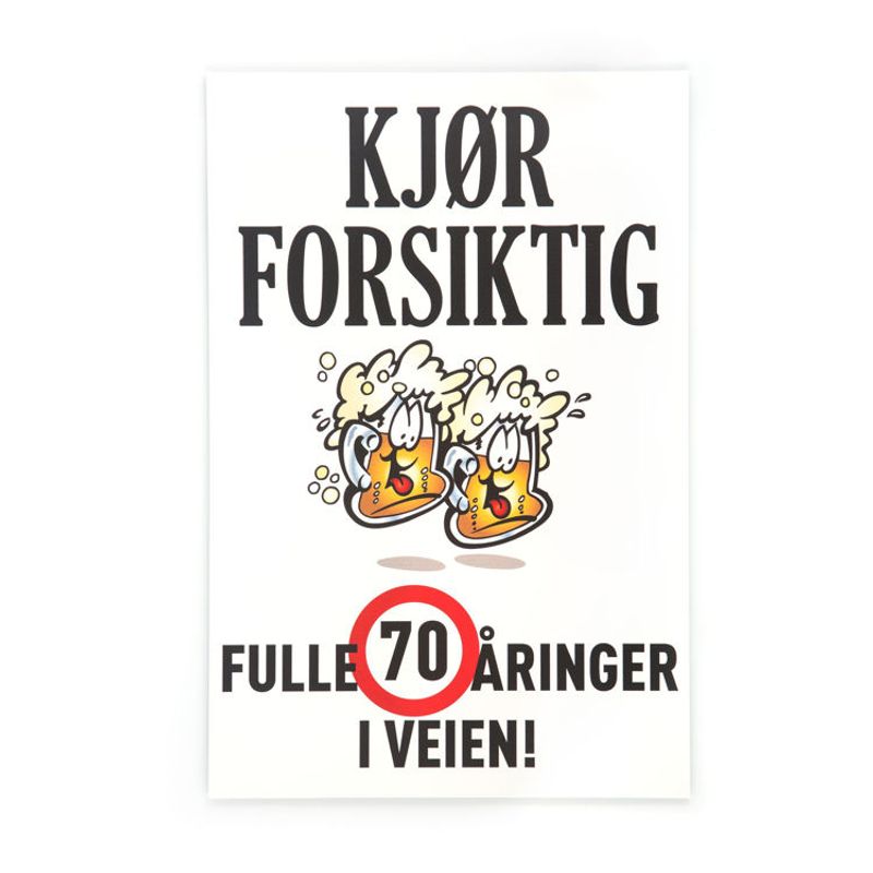 Kjør forsiktig skilt. Fulle 70 åringer i veien!