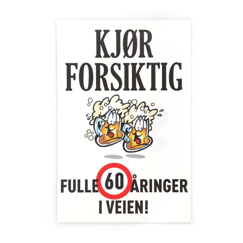 Kjør forsiktig skilt. Fulle 60 åringer i veien!